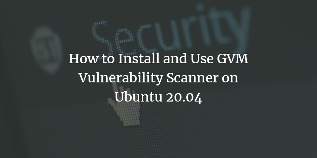 GVM на Ubuntu 20.04 — установка и настройка