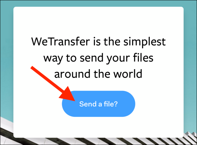 Интерфейс WeTransfer с кнопкой Send a file