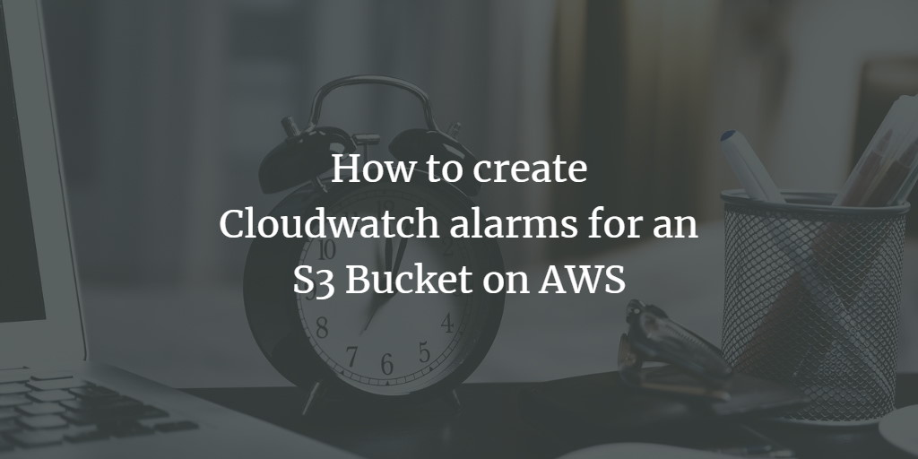 CloudWatch: тревога S3 по NumberOfObjects