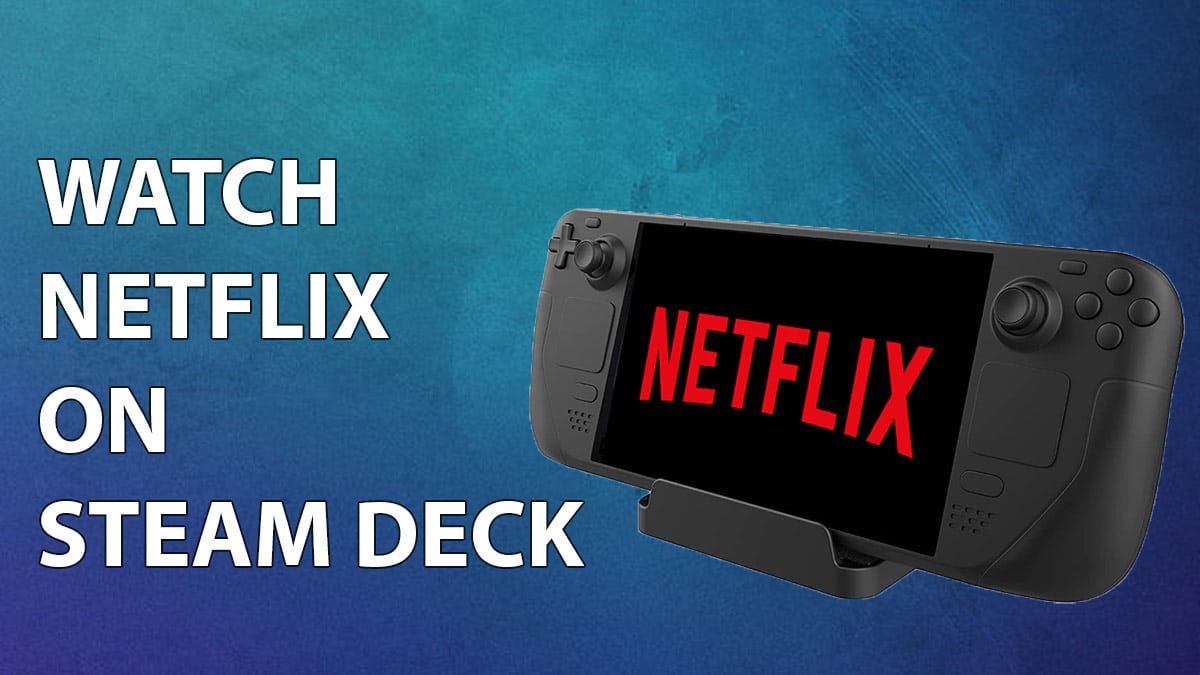 Как смотреть Netflix на Steam Deck