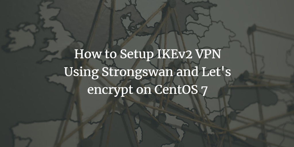 IKEv2 VPN на CentOS 7: strongSwan + Let's Encrypt