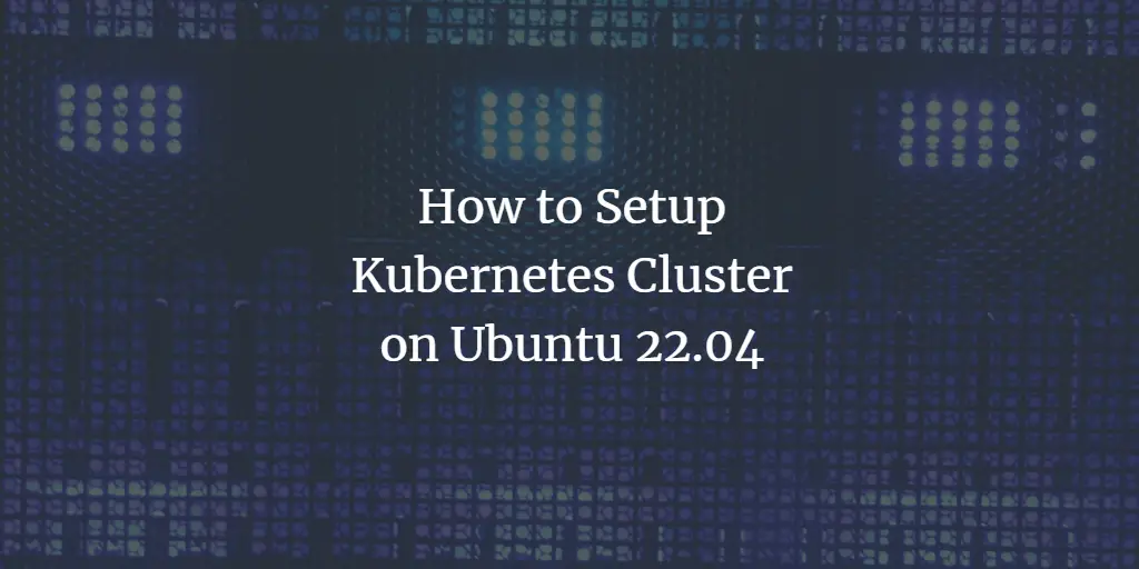 Kubernetes на Ubuntu 22.04 — пошагово