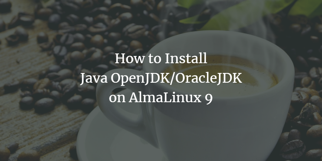 Установка Java на AlmaLinux 9 — OpenJDK и Oracle JDK