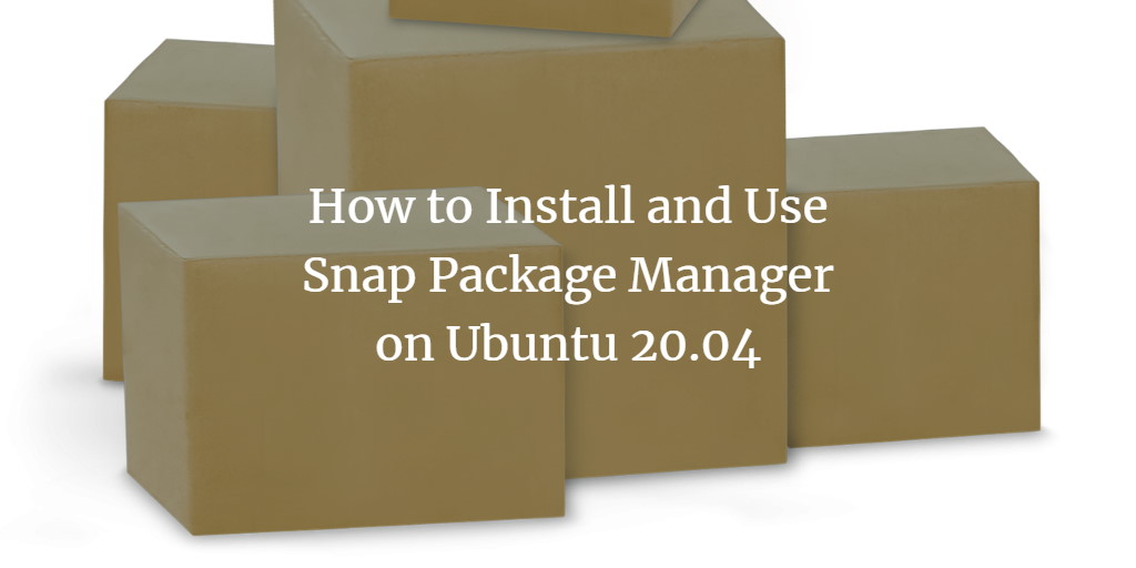Как установить и использовать Snap на Ubuntu 20.04