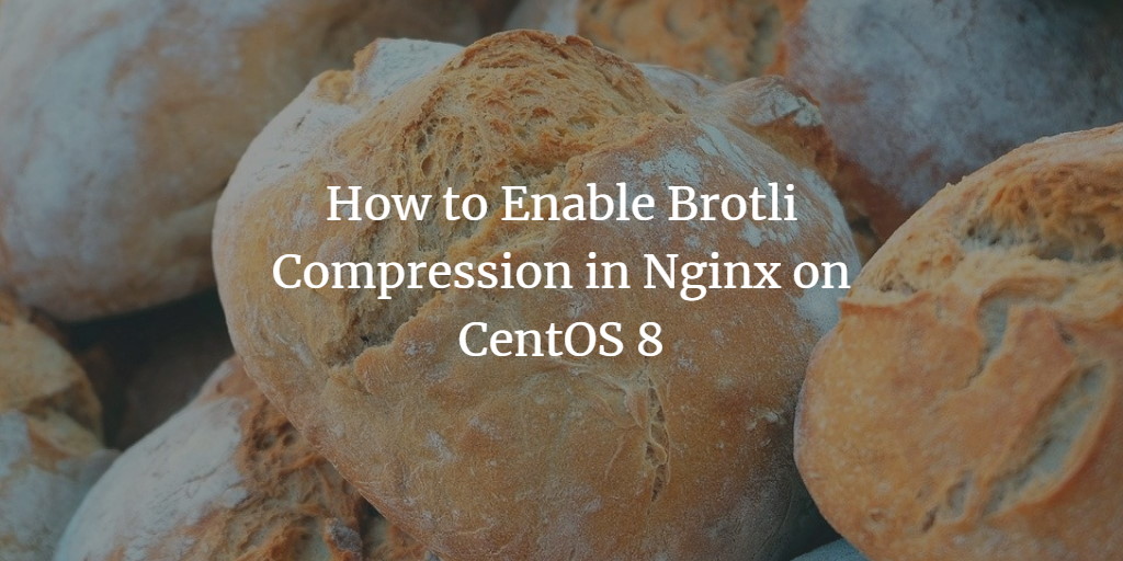 Brotli в Nginx на CentOS 8 — настройка и проверка