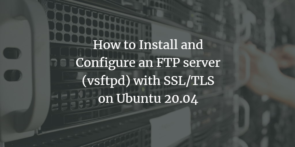 Настройка vsftpd на Ubuntu 20.04 с TLS