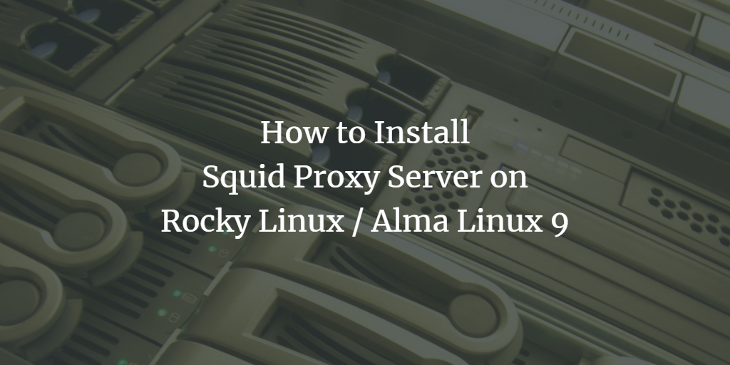 Squid Proxy на Rocky/Alma Linux 9 — руководство