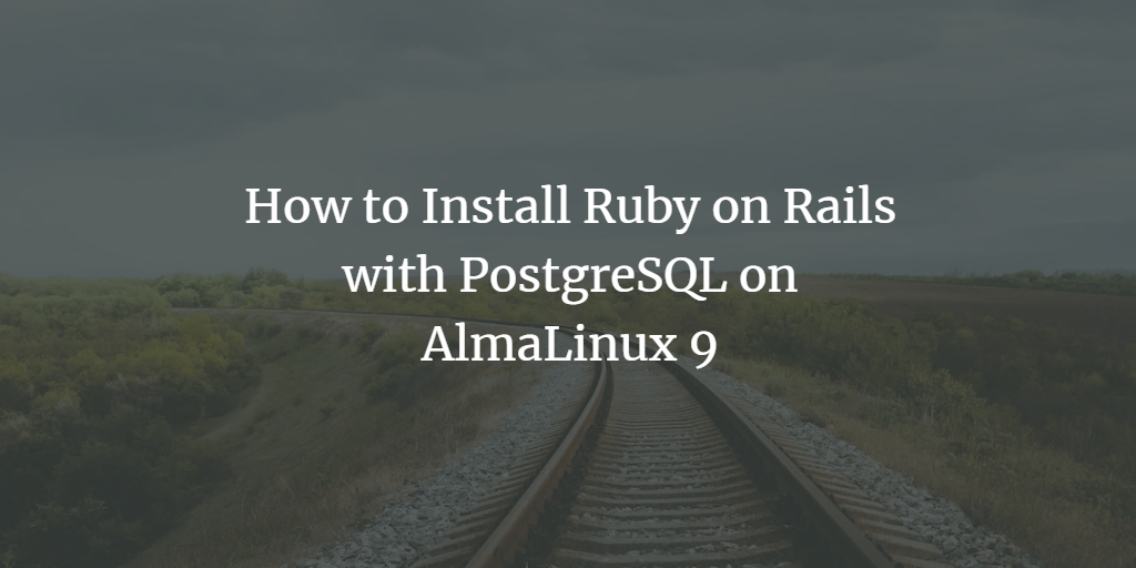 Установка Rails и PostgreSQL на AlmaLinux 9