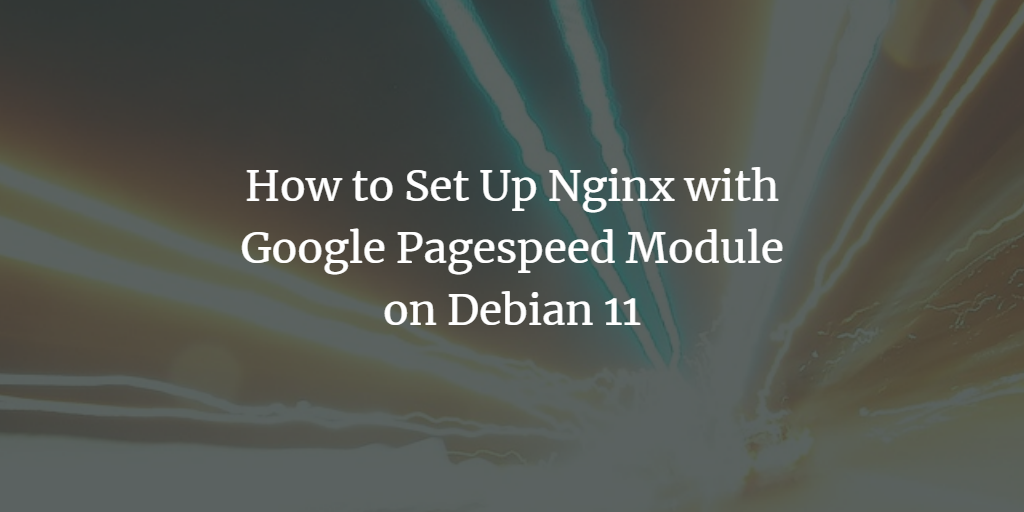 Nginx: сборка и установка PageSpeed на Debian 11