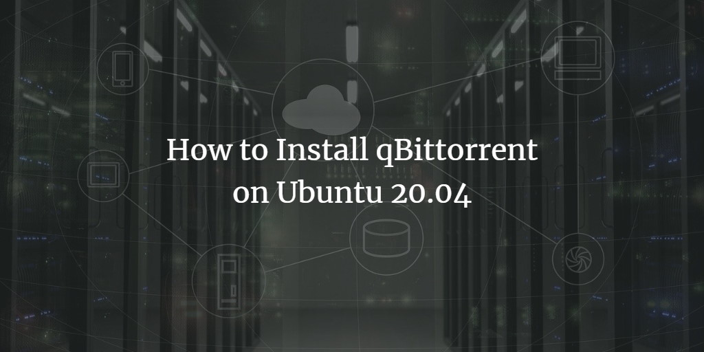 Установка qBittorrent на Ubuntu 20.04