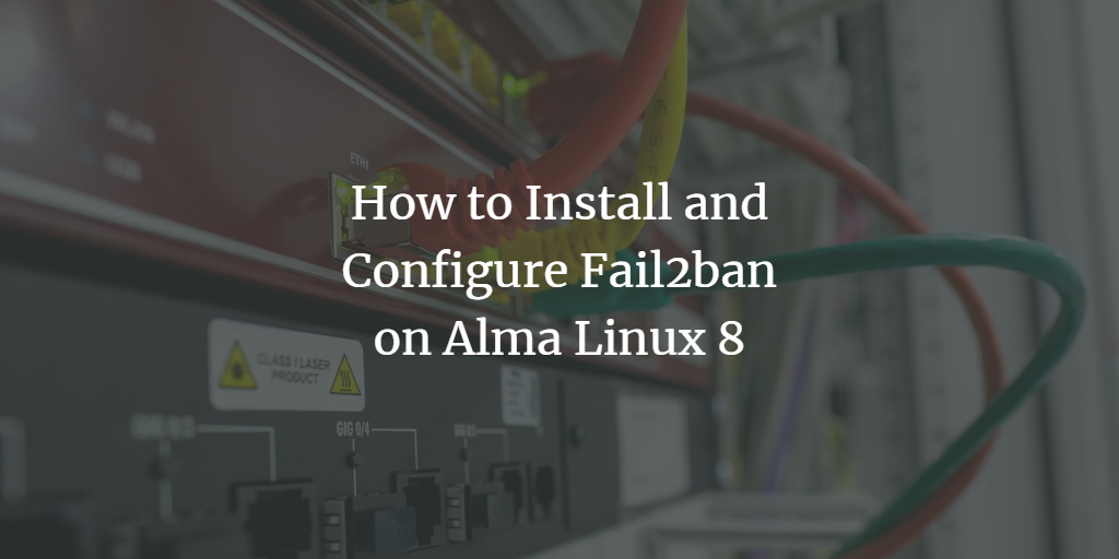 Fail2Ban на Alma Linux 8 — установка и настройка