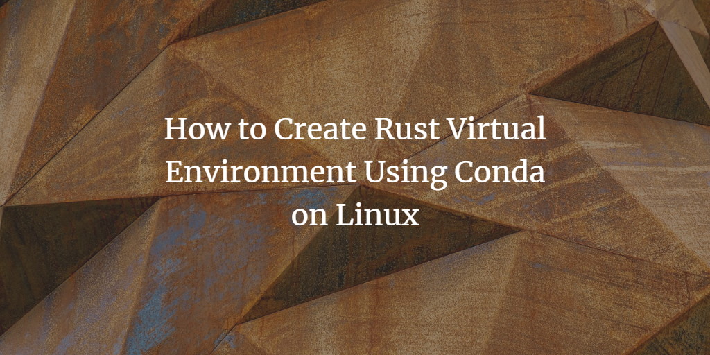 Rust с Conda на Linux — быстрое руководство