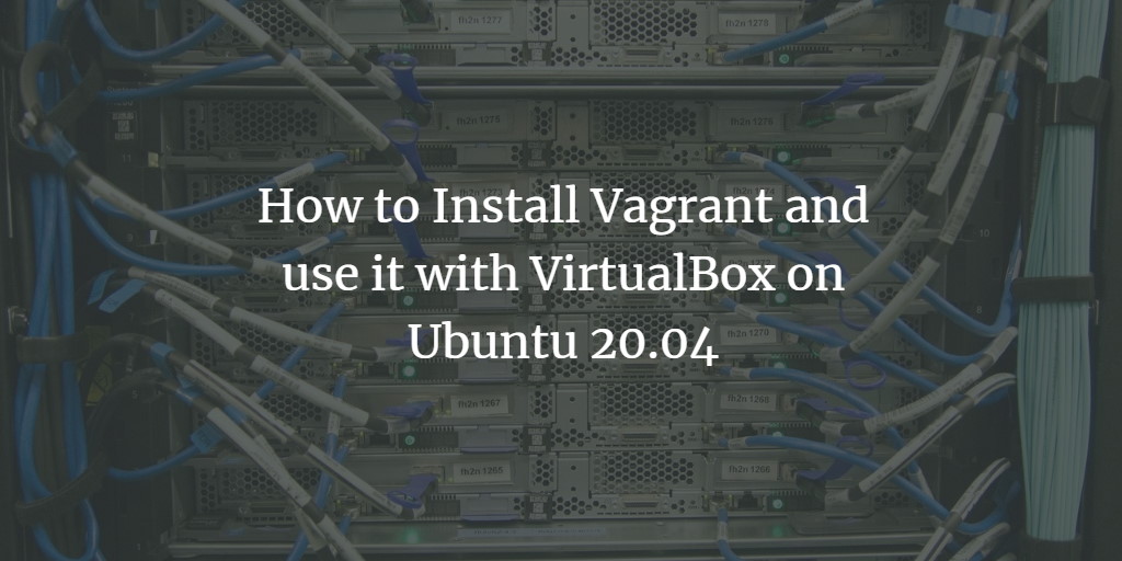 Vagrant на Ubuntu 20.04 — установка с VirtualBox