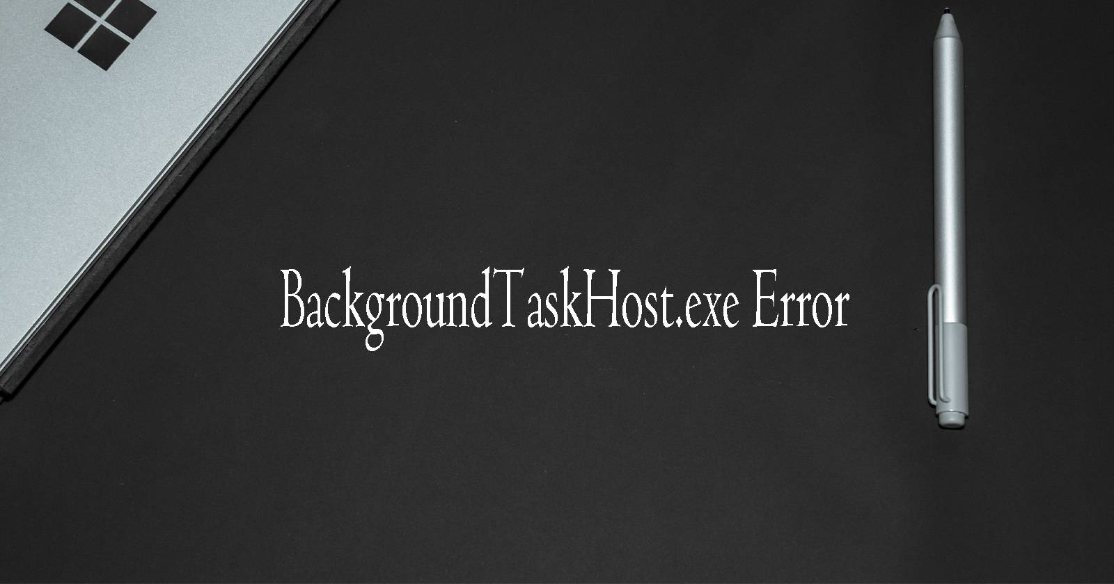 BackgroundTaskHost.exe — исправление ошибки в Windows 11