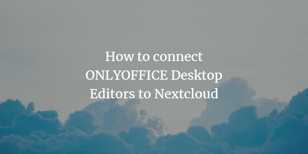 Подключение ONLYOFFICE Desktop Editors к Nextcloud