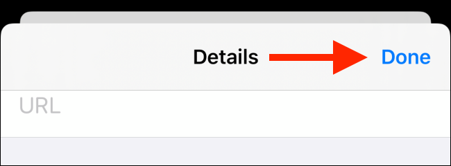 Tap on Done from the details screen