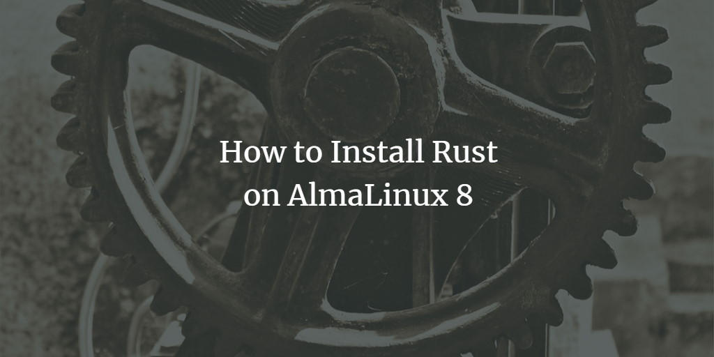 Установка Rust на AlmaLinux 8