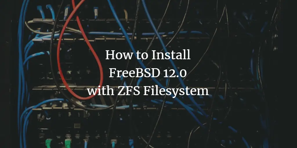 Установка FreeBSD 12.0 на ZFS — пошагово